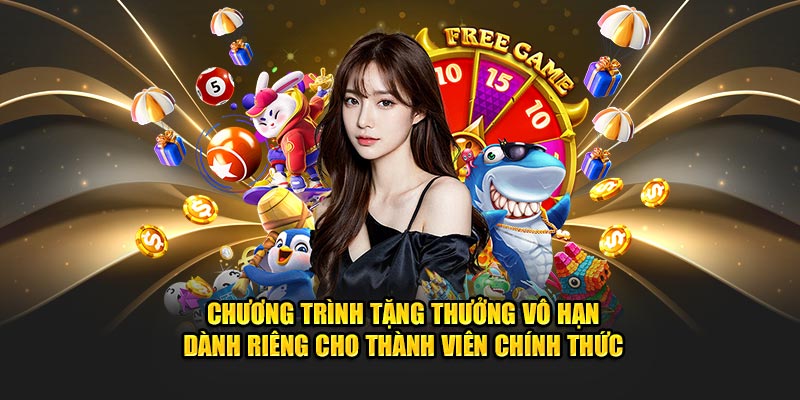 Chương trình tặng thưởng vô hạn dành riêng cho thành viên chính thức